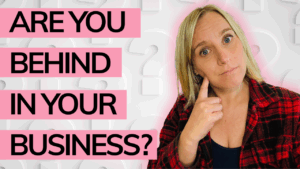 Are you behind in your business?