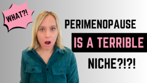 Perimenopause Is a Terrible Niche (And Here's What to Do Instead)