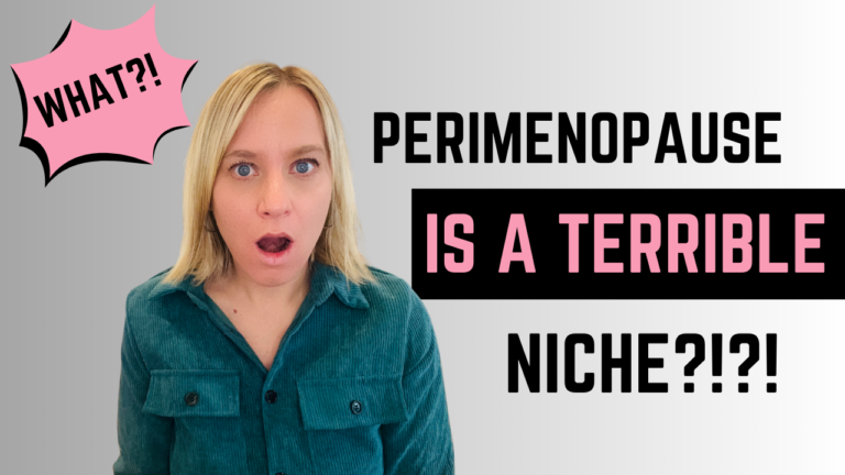 Perimenopause Is a Terrible Niche (And Here's What to Do Instead)