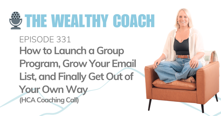 How to Launch a Group Program, Grow Your Email List, and Finally Get Out of Your Own Way (HCA Coaching Call)
