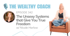 The Unsexy Systems that Give You True Freedom w/ Nicole Harlow