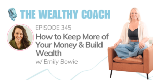 How to Keep More of Your Money & Build Wealth w/ Emily Bowie