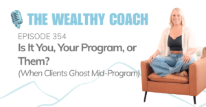 Is It You, Your Program, or Them? (When Clients Ghost Mid-Program)
